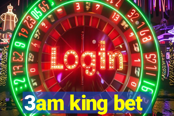 3am king bet